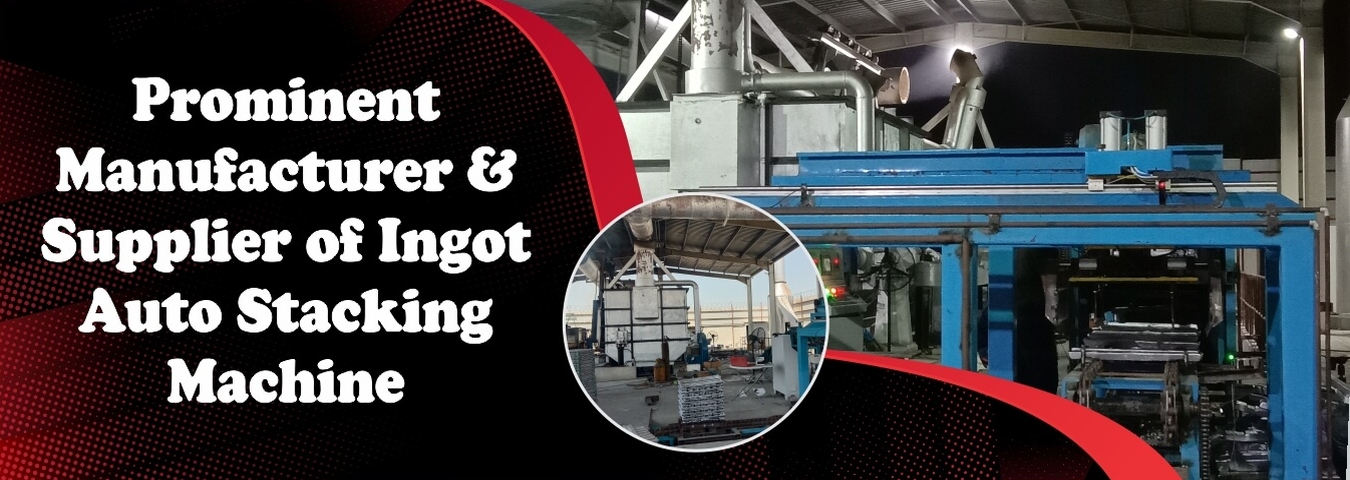 Ingot Auto Stacking Machine Manufacturer | Ingot Auto Stacking Machine Manufacturer in India
